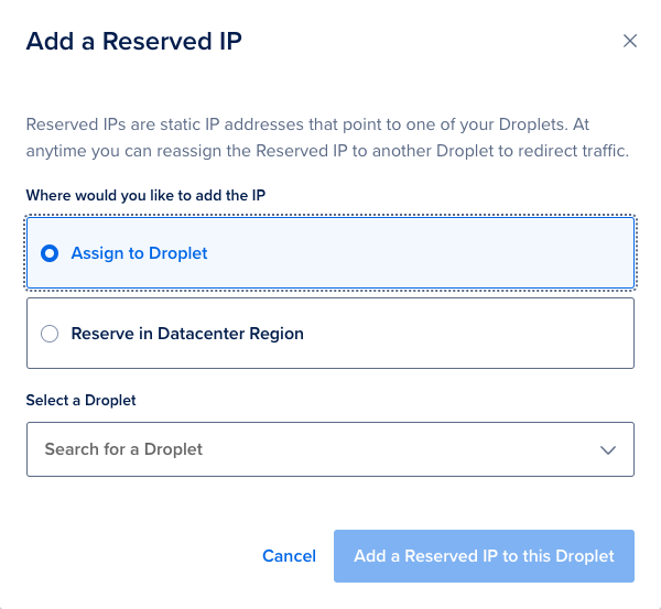 A screenshot of the 'Add a Reserved IP' control panel interface showing radio options for 'Assign to Droplet' and 'Reserve in Datacenter Region'. Underneath those is a 'Select a Droplet' search box.